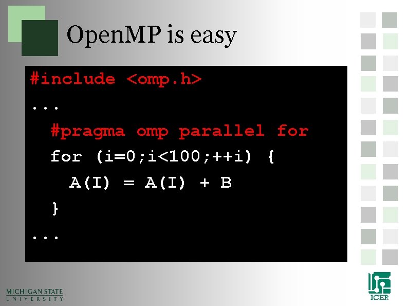 Open. MP is easy #include <omp. h>. . . #pragma omp parallel for (i=0; Open. MP is easy #include <omp. h>. . . #pragma omp parallel for (i=0;