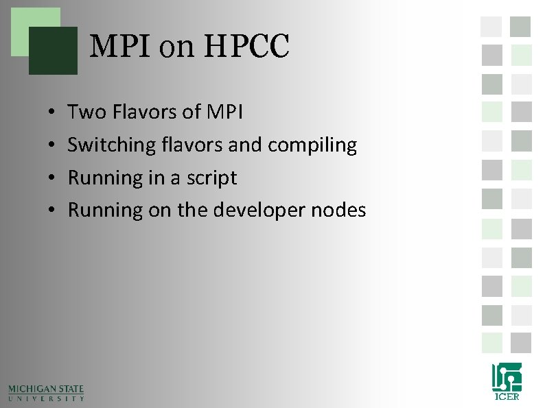 MPI on HPCC • • Two Flavors of MPI Switching flavors and compiling Running MPI on HPCC • • Two Flavors of MPI Switching flavors and compiling Running