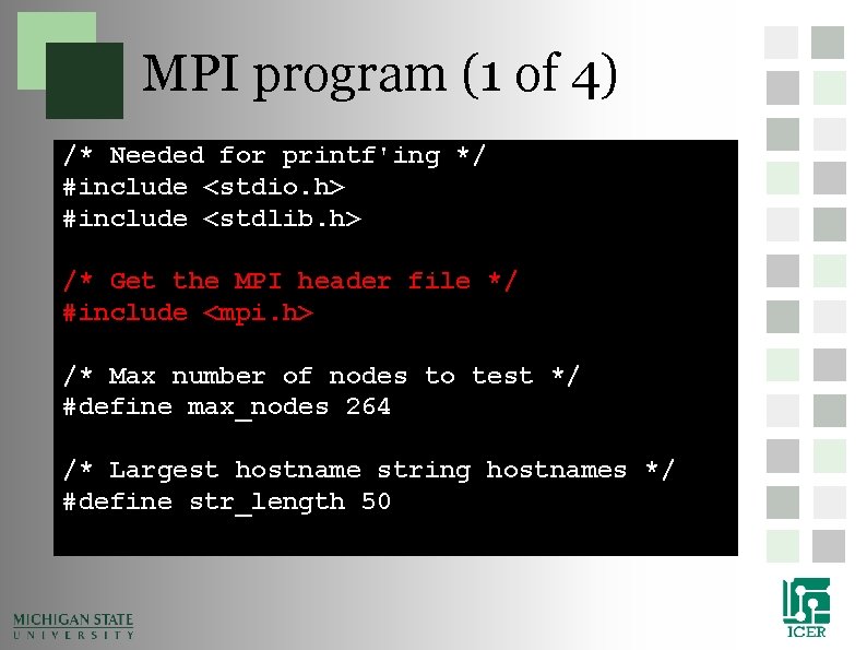 MPI program (1 of 4) /* Needed for printf'ing */ #include <stdio. h> #include MPI program (1 of 4) /* Needed for printf'ing */ #include <stdio. h> #include