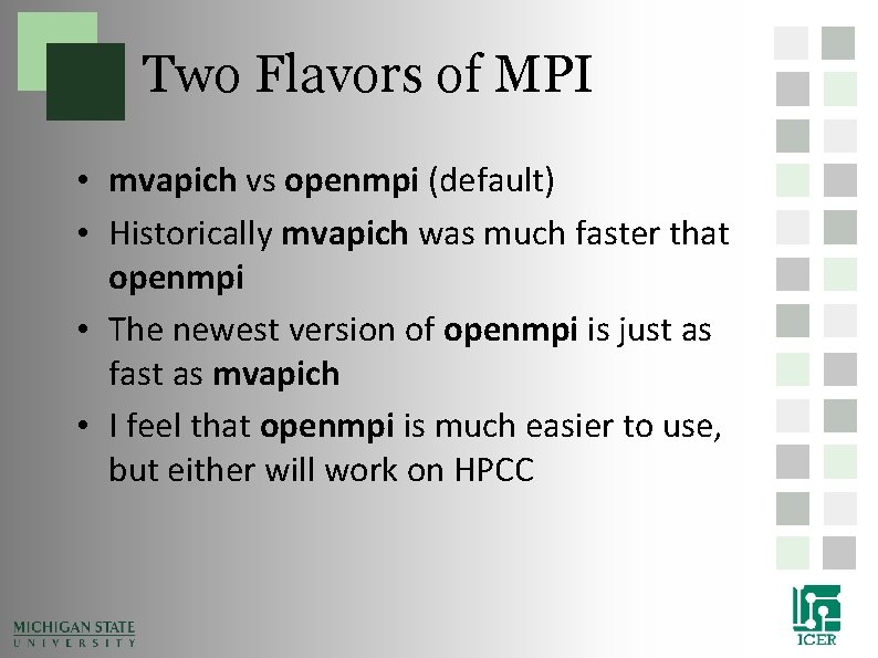 Two Flavors of MPI • mvapich vs openmpi (default) • Historically mvapich was much Two Flavors of MPI • mvapich vs openmpi (default) • Historically mvapich was much