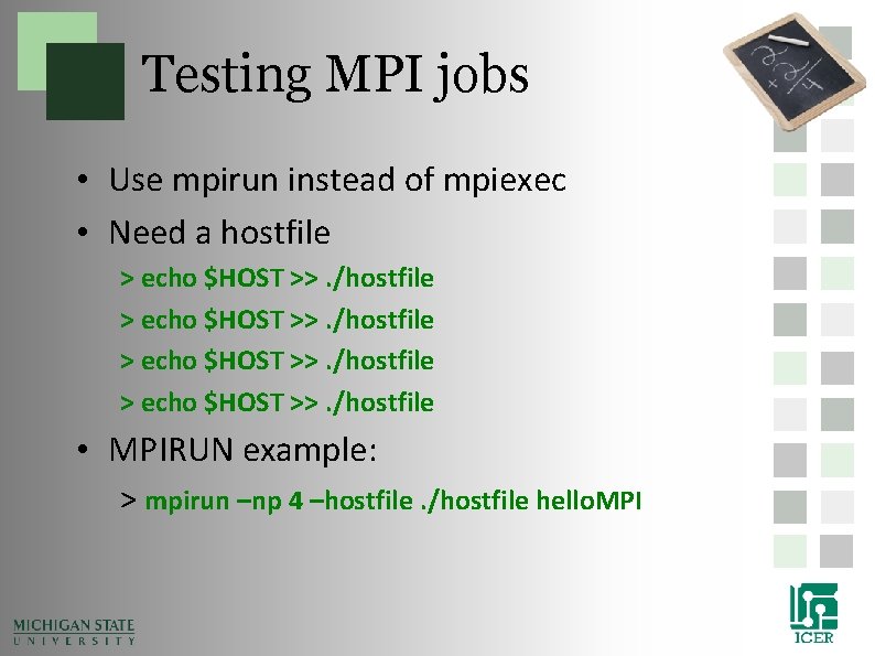 Testing MPI jobs • Use mpirun instead of mpiexec • Need a hostfile > Testing MPI jobs • Use mpirun instead of mpiexec • Need a hostfile >