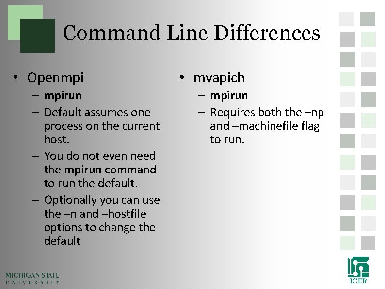 Command Line Differences • Openmpi – mpirun – Default assumes one process on the Command Line Differences • Openmpi – mpirun – Default assumes one process on the
