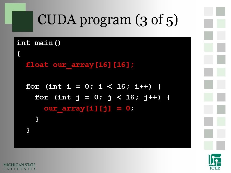 CUDA program (3 of 5) int main() { float our_array[16]; for (int i =