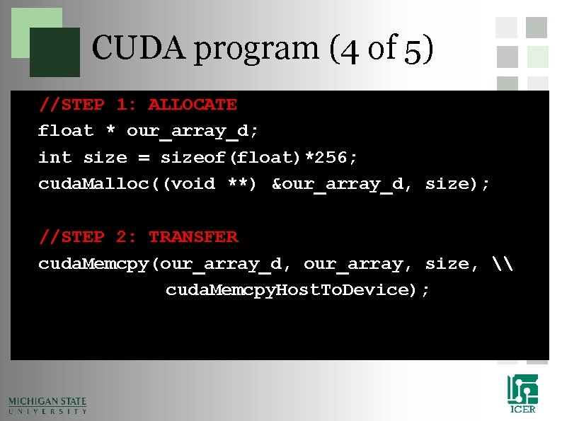 CUDA program (4 of 5) //STEP 1: ALLOCATE float * our_array_d; int size = CUDA program (4 of 5) //STEP 1: ALLOCATE float * our_array_d; int size =
