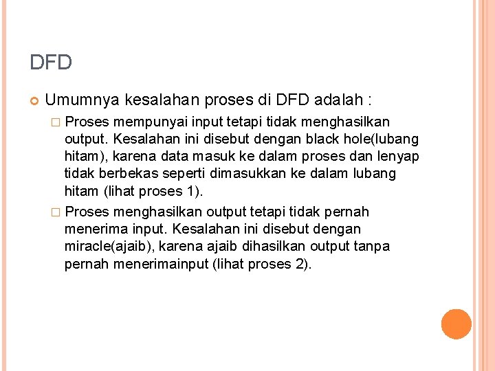 DFD Umumnya kesalahan proses di DFD adalah : � Proses mempunyai input tetapi tidak