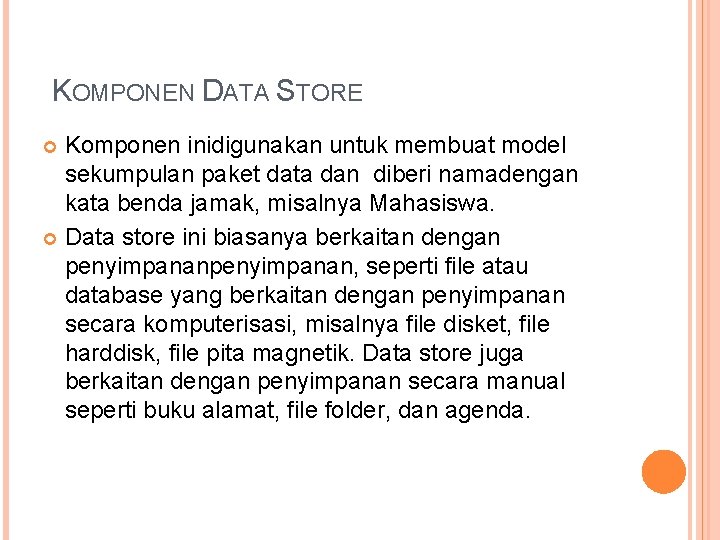 KOMPONEN DATA STORE Komponen inidigunakan untuk membuat model sekumpulan paket data dan diberi namadengan