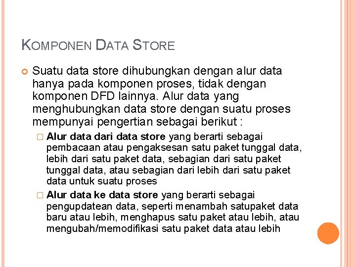 KOMPONEN DATA STORE Suatu data store dihubungkan dengan alur data hanya pada komponen proses,
