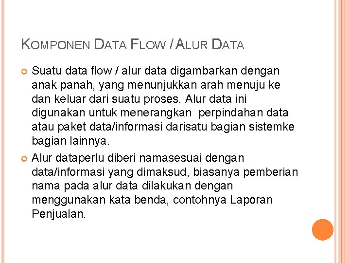 KOMPONEN DATA FLOW / ALUR DATA Suatu data flow / alur data digambarkan dengan