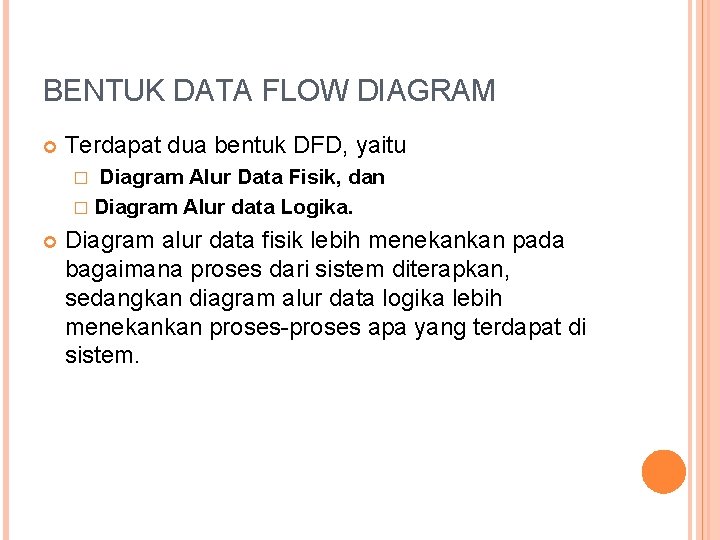 BENTUK DATA FLOW DIAGRAM Terdapat dua bentuk DFD, yaitu Diagram Alur Data Fisik, dan