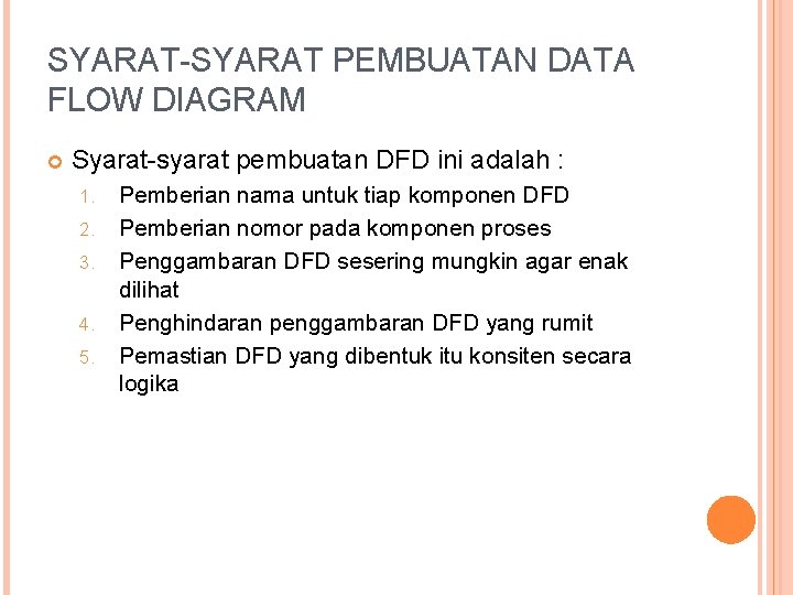 SYARAT-SYARAT PEMBUATAN DATA FLOW DIAGRAM Syarat-syarat pembuatan DFD ini adalah : 1. 2. 3.