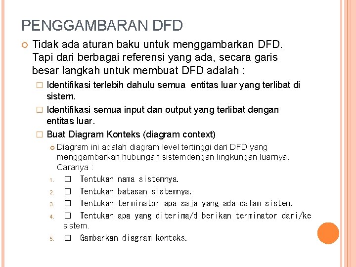 PENGGAMBARAN DFD Tidak ada aturan baku untuk menggambarkan DFD. Tapi dari berbagai referensi yang