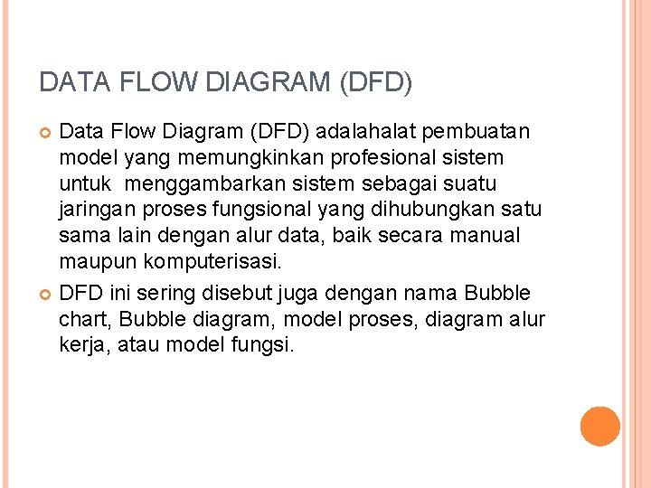 DATA FLOW DIAGRAM (DFD) Data Flow Diagram (DFD) adalahalat pembuatan model yang memungkinkan profesional