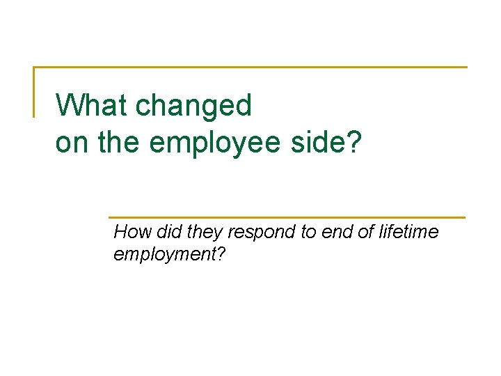 What changed on the employee side? How did they respond to end of lifetime