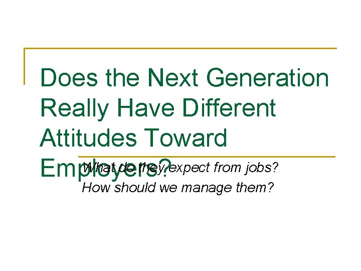 Does the Next Generation Really Have Different Attitudes Toward What do they expect from