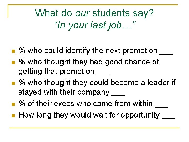 What do our students say? “In your last job…” n n n % who