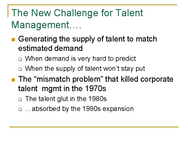 The New Challenge for Talent Management…. n Generating the supply of talent to match