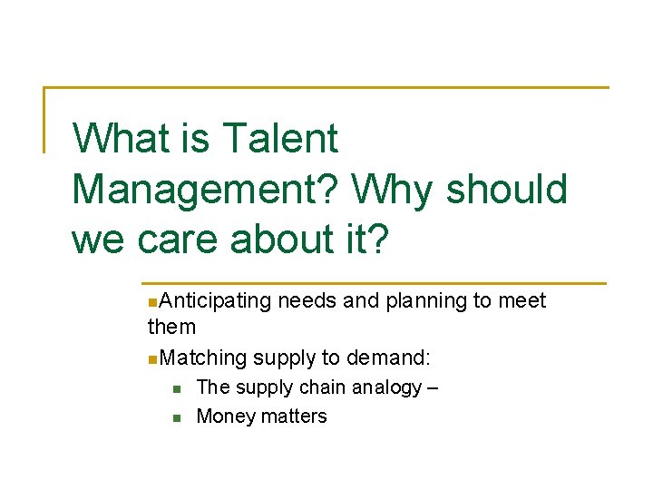 What is Talent Management? Why should we care about it? n. Anticipating needs and