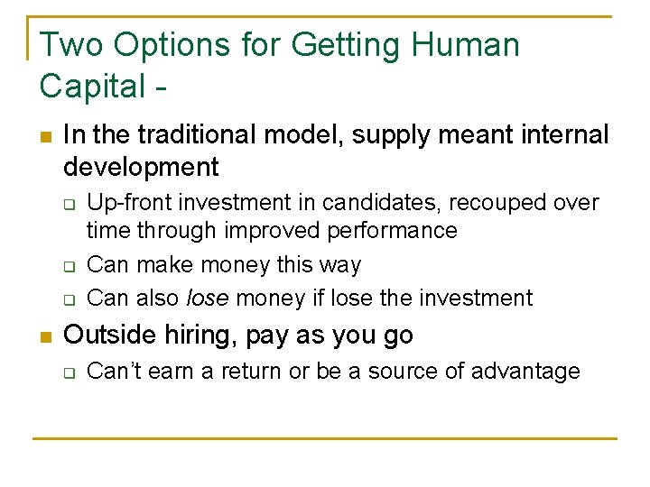 Two Options for Getting Human Capital n In the traditional model, supply meant internal