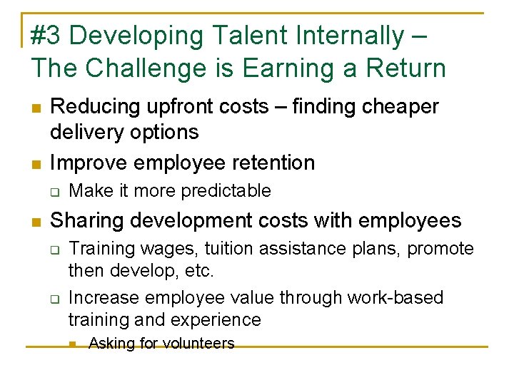 #3 Developing Talent Internally – The Challenge is Earning a Return n n Reducing
