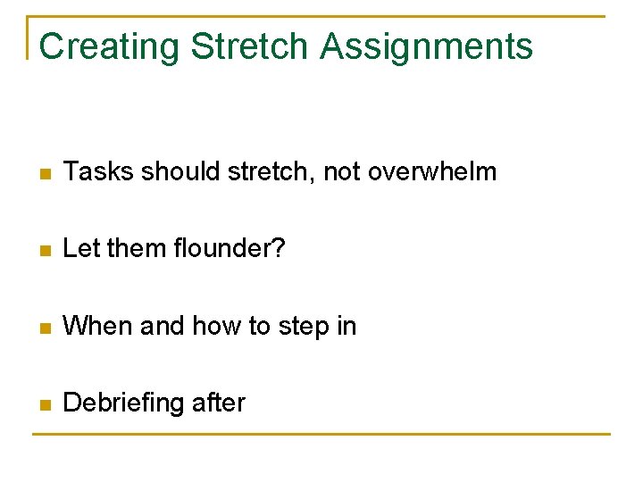 Creating Stretch Assignments n Tasks should stretch, not overwhelm n Let them flounder? n