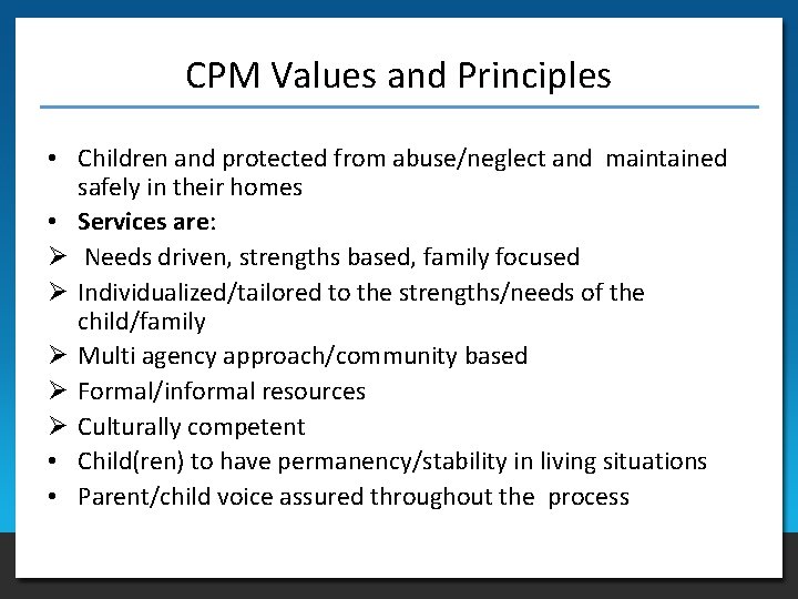 CPM Values and Principles • Children and protected from abuse/neglect and maintained safely in