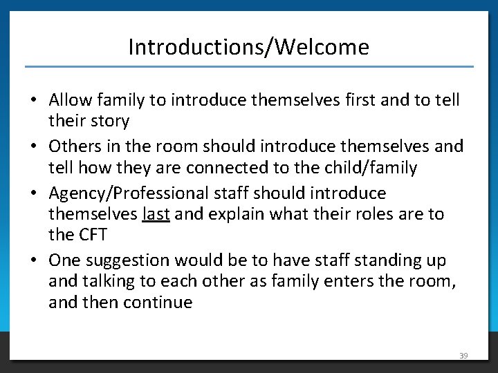 Introductions/Welcome • Allow family to introduce themselves first and to tell their story •