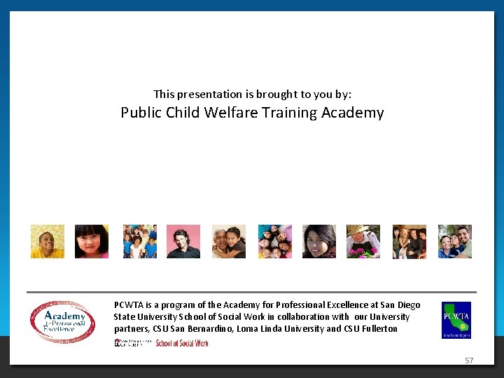 This presentation is brought to you by: Public Child Welfare Training Academy PCWTA is