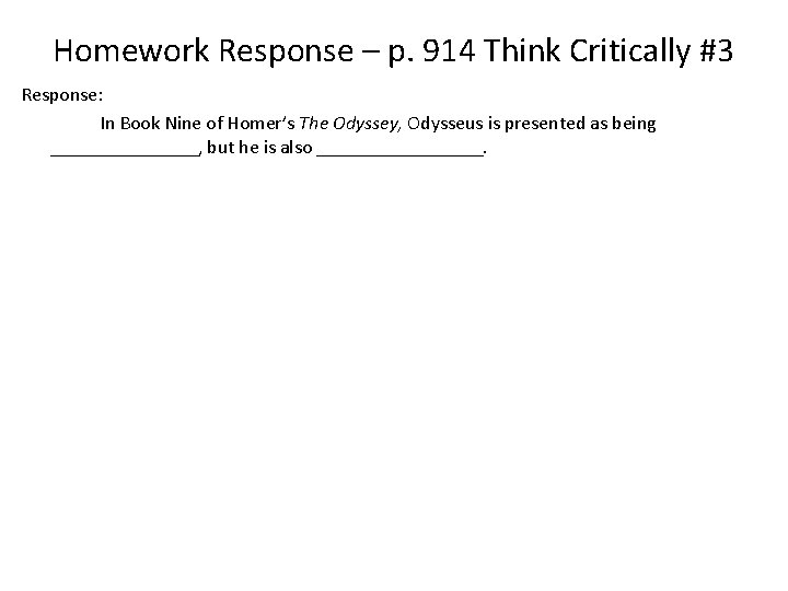 Homework Response – p. 914 Think Critically #3 Response: In Book Nine of Homer’s