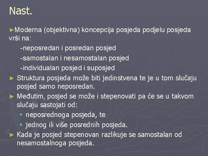 Nast. ►Moderna (objektivna) koncepcija posjeda podjelu posjeda vrši na: -neposredan i posredan posjed -samostalan