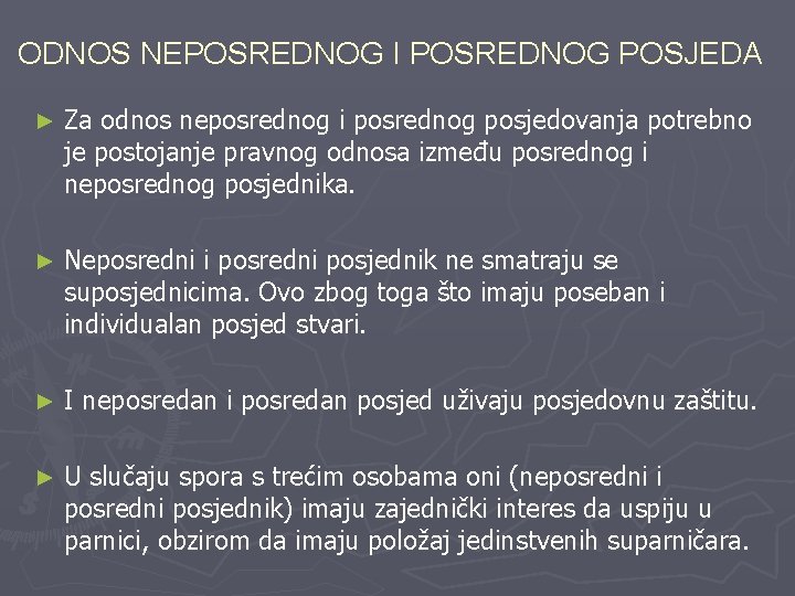 ODNOS NEPOSREDNOG I POSREDNOG POSJEDA ► Za odnos neposrednog i posrednog posjedovanja potrebno je
