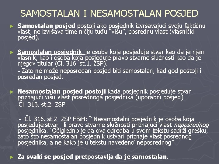SAMOSTALAN I NESAMOSTALAN POSJED ► Samostalan posjed postoji ako posjednik izvršavajući svoju faktičnu vlast,