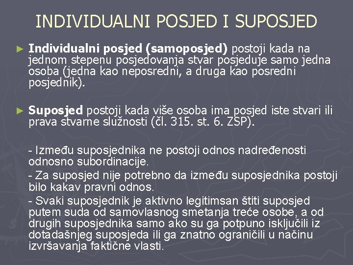 INDIVIDUALNI POSJED I SUPOSJED ► Individualni posjed (samoposjed) postoji kada na jednom stepenu posjedovanja