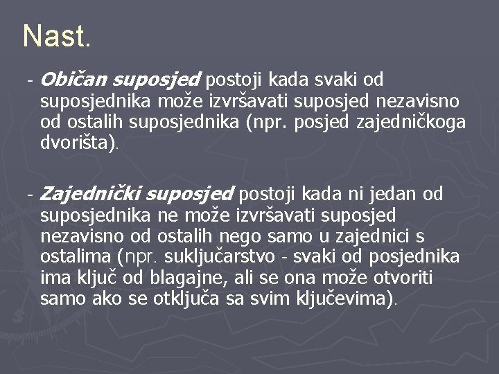 Nast. - Običan suposjed postoji kada svaki od suposjednika može izvršavati suposjed nezavisno od