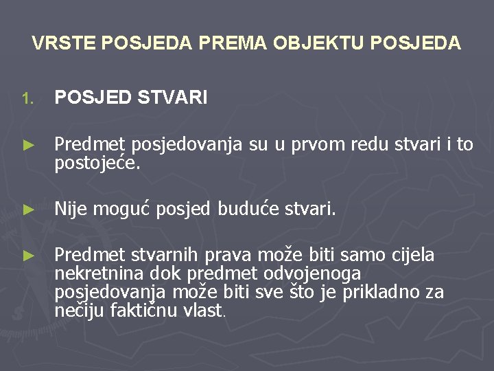 VRSTE POSJEDA PREMA OBJEKTU POSJEDA 1. POSJED STVARI ► Predmet posjedovanja su u prvom