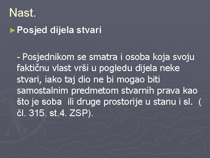 Nast. ► Posjed dijela stvari - Posjednikom se smatra i osoba koja svoju faktičnu