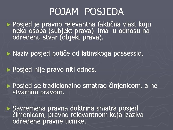 POJAM POSJEDA ► Posjed je pravno relevantna faktična vlast koju neka osoba (subjekt prava)