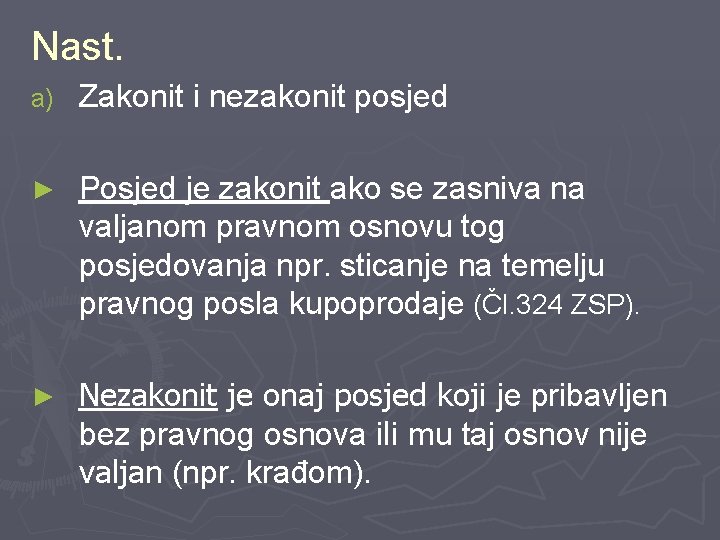 Nast. a) Zakonit i nezakonit posjed ► Posjed je zakonit ako se zasniva na