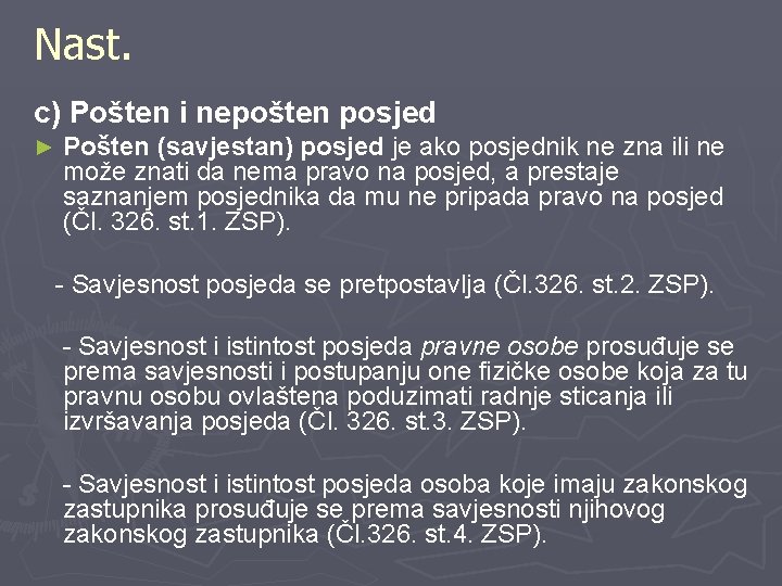Nast. c) Pošten i nepošten posjed ► Pošten (savjestan) posjed je ako posjednik ne