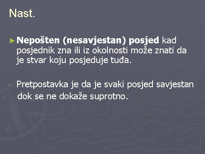 Nast. ► Nepošten (nesavjestan) posjed kad posjednik zna ili iz okolnosti može znati da