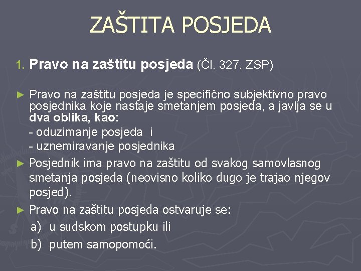 ZAŠTITA POSJEDA 1. Pravo na zaštitu posjeda (Čl. 327. ZSP) Pravo na zaštitu posjeda