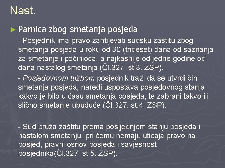 Nast. ► Parnica zbog smetanja posjeda - Posjednik ima pravo zahtijevati sudsku zaštitu zbog