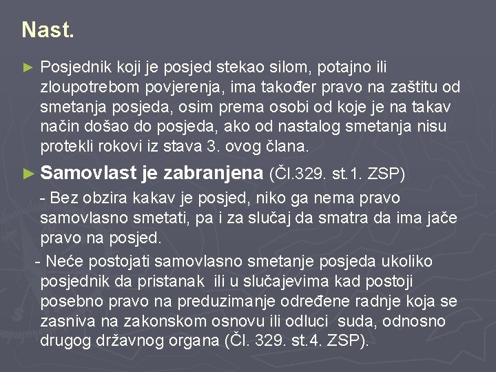 Nast. ► Posjednik koji je posjed stekao silom, potajno ili zloupotrebom povjerenja, ima također