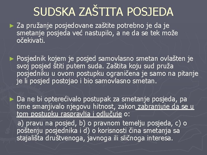 SUDSKA ZAŠTITA POSJEDA ► Za pružanje posjedovane zaštite potrebno je da je smetanje posjeda