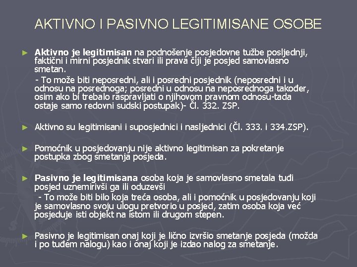 AKTIVNO I PASIVNO LEGITIMISANE OSOBE ► Aktivno je legitimisan na podnošenje posjedovne tužbe posljednji,