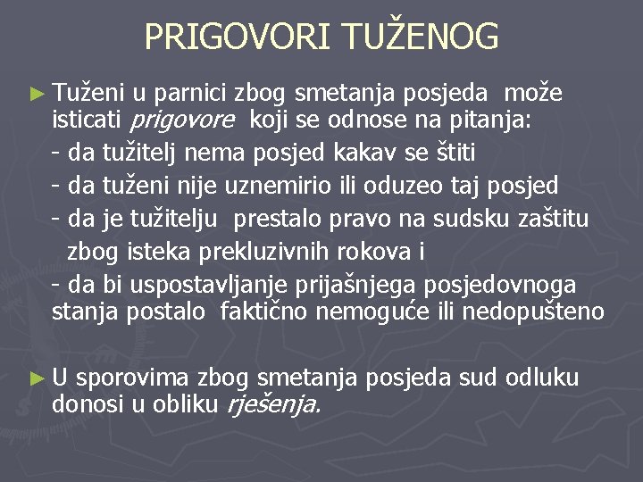 PRIGOVORI TUŽENOG ► Tuženi u parnici zbog smetanja posjeda može isticati prigovore koji se