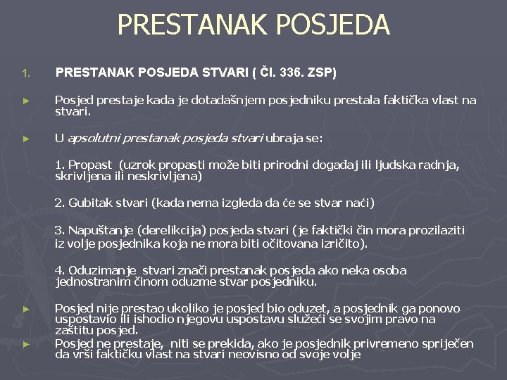 PRESTANAK POSJEDA 1. PRESTANAK POSJEDA STVARI ( Čl. 336. ZSP) ► Posjed prestaje kada