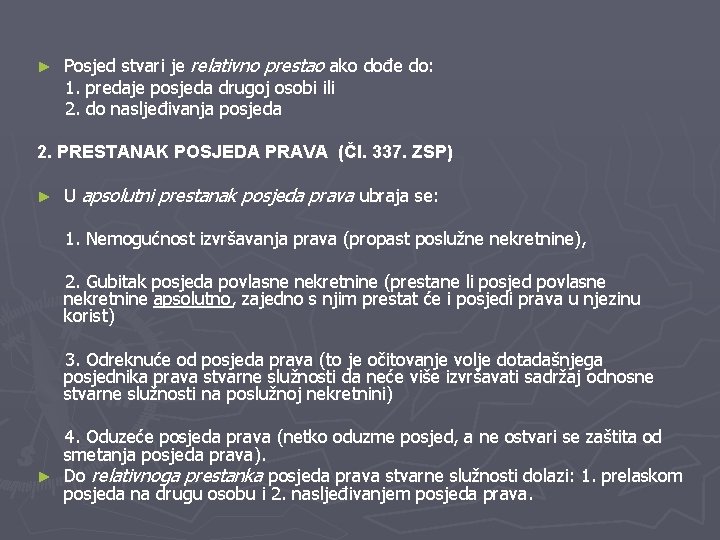 ► Posjed stvari je relativno prestao ako dođe do: 1. predaje posjeda drugoj osobi