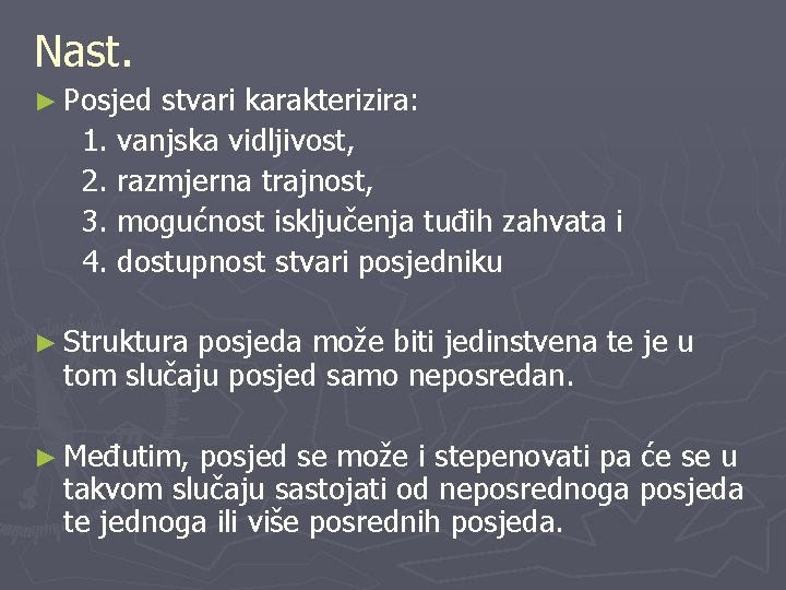 Nast. ► Posjed stvari karakterizira: 1. vanjska vidljivost, 2. razmjerna trajnost, 3. mogućnost isključenja