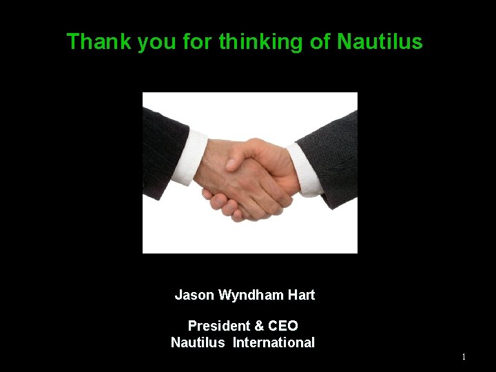 Thank you for thinking of Nautilus Jason Wyndham Hart President & CEO Nautilus International