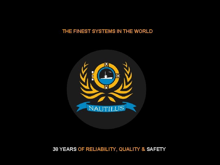 NAUTILUS INTERNATIONAL THE FINEST SYSTEMS IN THE WORLD 38 YEARS OF RELIABILITY, QUALITY &